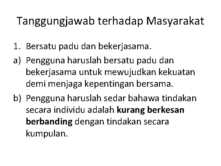 Tanggungjawab terhadap Masyarakat 1. Bersatu padu dan bekerjasama. a) Pengguna haruslah bersatu padu dan