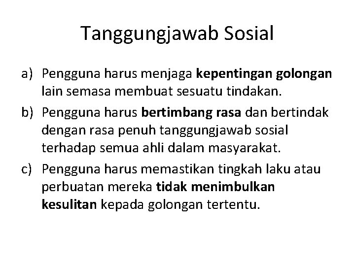 Tanggungjawab Sosial a) Pengguna harus menjaga kepentingan golongan lain semasa membuat sesuatu tindakan. b)