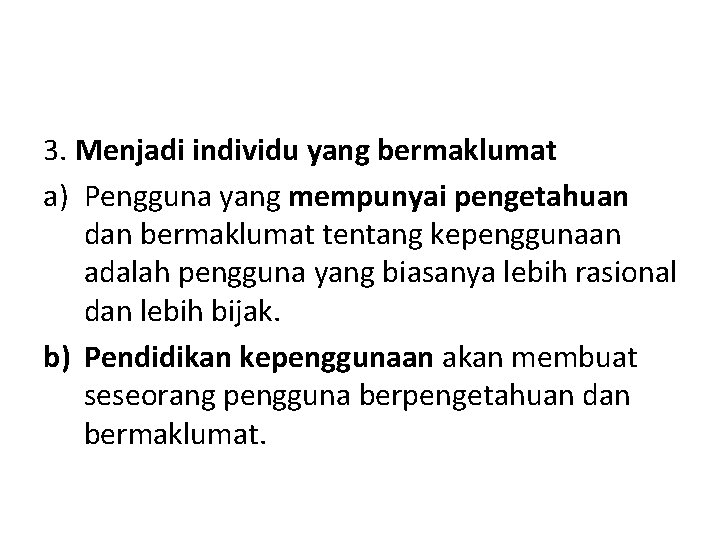 3. Menjadi individu yang bermaklumat a) Pengguna yang mempunyai pengetahuan dan bermaklumat tentang kepenggunaan