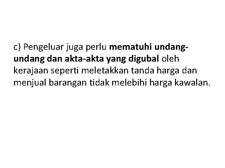 c) Pengeluar juga perlu mematuhi undang dan akta-akta yang digubal oleh kerajaan seperti meletakkan