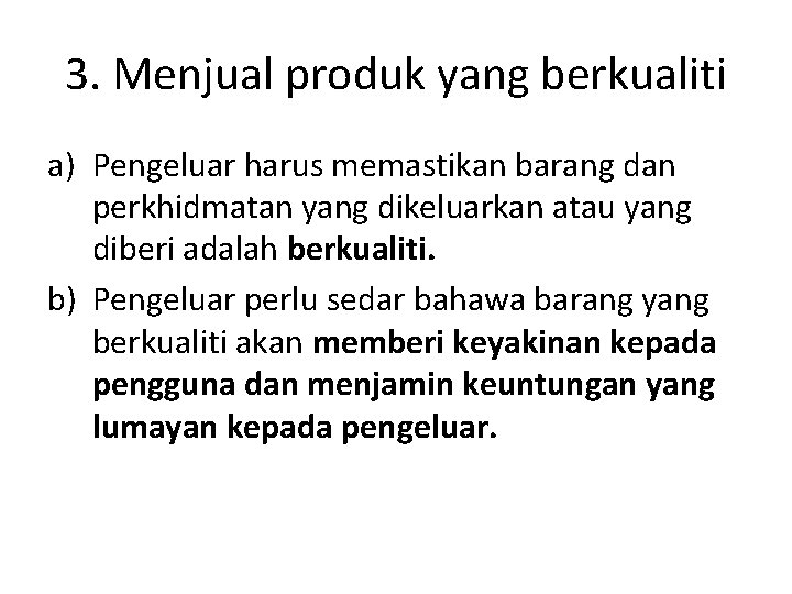 3. Menjual produk yang berkualiti a) Pengeluar harus memastikan barang dan perkhidmatan yang dikeluarkan