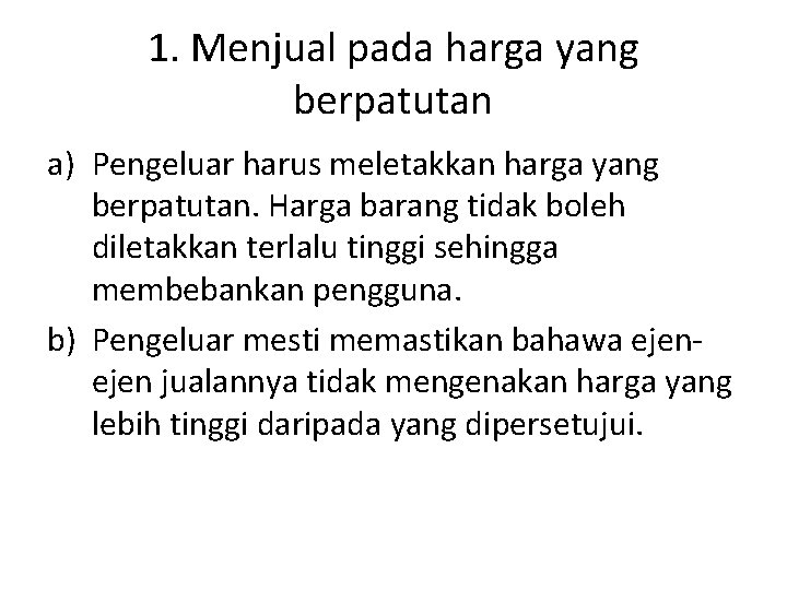 1. Menjual pada harga yang berpatutan a) Pengeluar harus meletakkan harga yang berpatutan. Harga 1. Menjual pada harga yang berpatutan a) Pengeluar harus meletakkan harga yang berpatutan. Harga