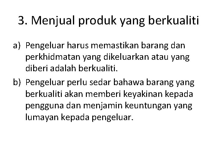 3. Menjual produk yang berkualiti a) Pengeluar harus memastikan barang dan perkhidmatan yang dikeluarkan