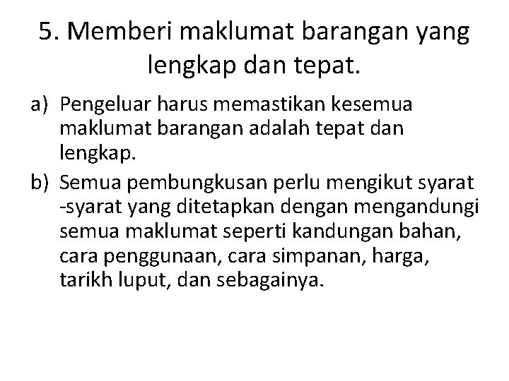 5. Memberi maklumat barangan yang lengkap dan tepat. a) Pengeluar harus memastikan kesemua maklumat