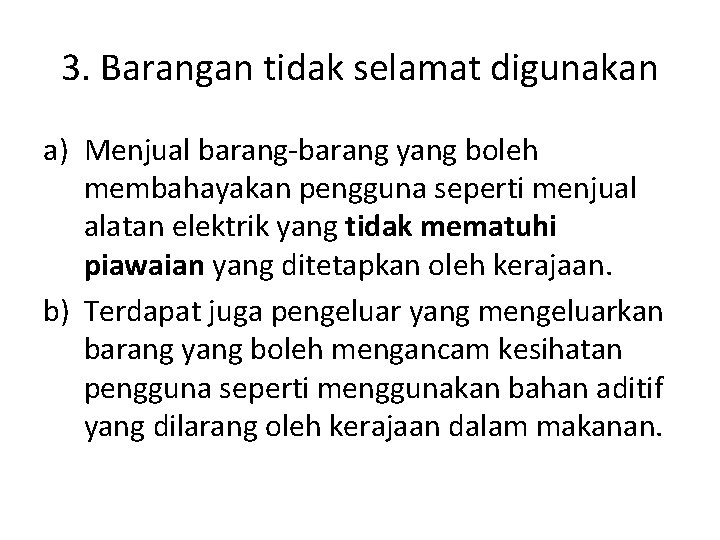 3. Barangan tidak selamat digunakan a) Menjual barang-barang yang boleh membahayakan pengguna seperti menjual