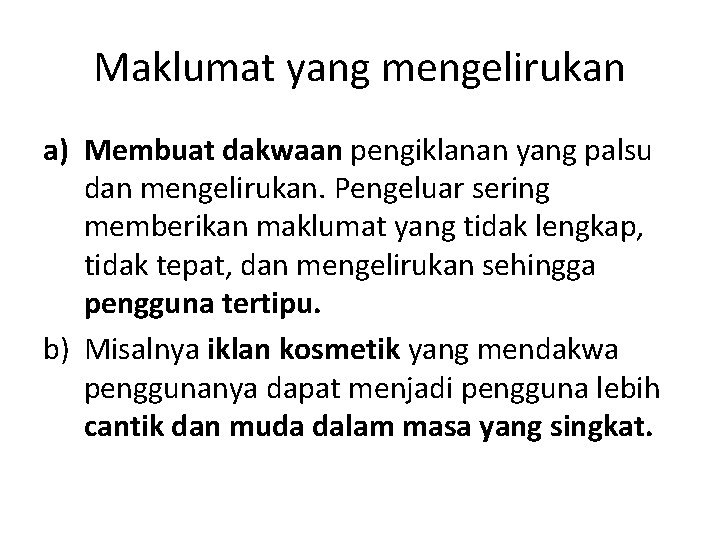 Maklumat yang mengelirukan a) Membuat dakwaan pengiklanan yang palsu dan mengelirukan. Pengeluar sering memberikan