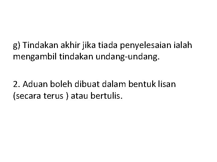 g) Tindakan akhir jika tiada penyelesaian ialah mengambil tindakan undang-undang. 2. Aduan boleh dibuat