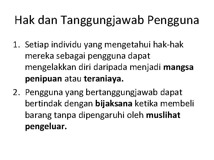 Hak dan Tanggungjawab Pengguna 1. Setiap individu yang mengetahui hak-hak mereka sebagai pengguna dapat