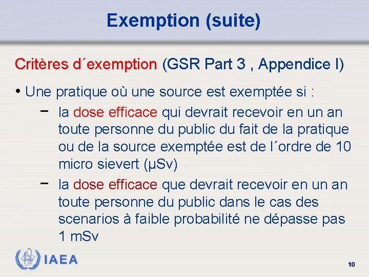 Exemption (suite) Critères d´exemption (GSR Part 3 , Appendice I) • Une pratique où