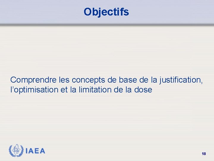 Objectifs Comprendre les concepts de base de la justification, l’optimisation et la limitation de