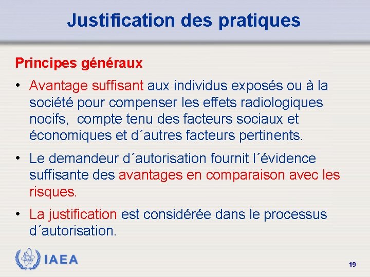 Justification des pratiques Principes généraux • Avantage suffisant aux individus exposés ou à la