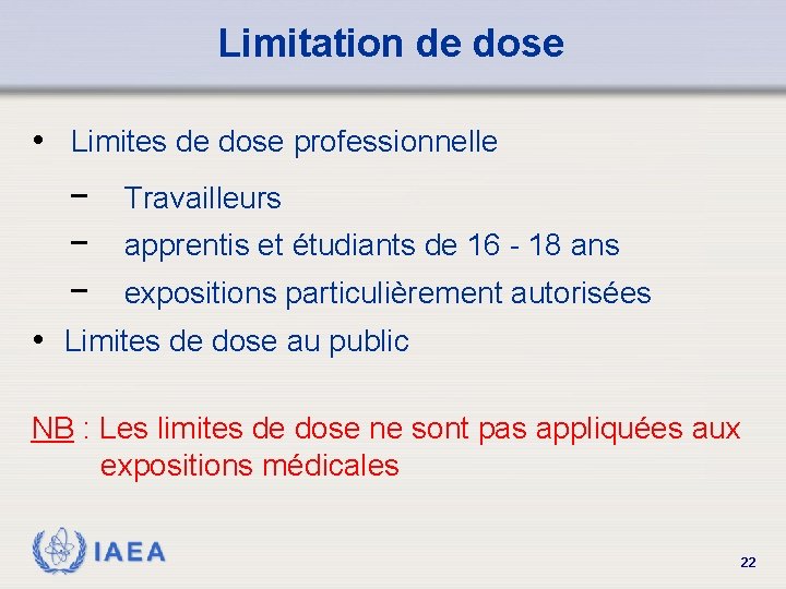 Limitation de dose • Limites de dose professionnelle − − − Travailleurs apprentis et