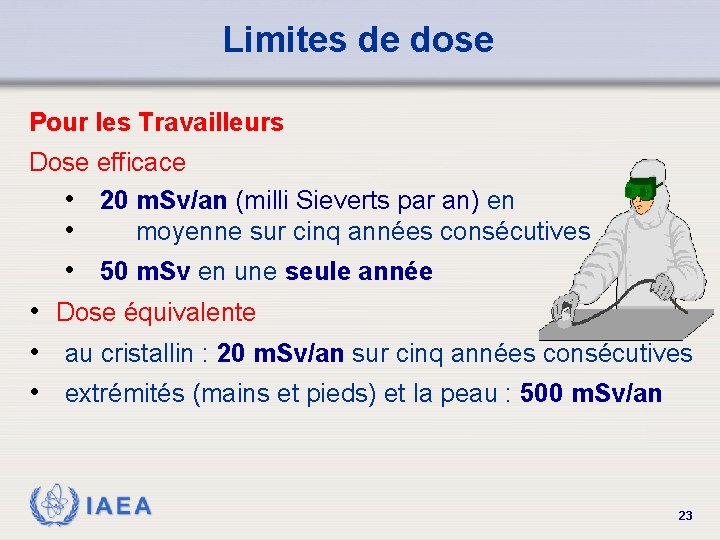 Limites de dose Pour les Travailleurs Dose efficace • 20 m. Sv/an (milli Sieverts
