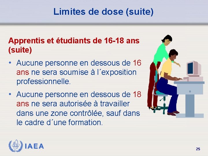 Limites de dose (suite) Apprentis et étudiants de 16 -18 ans (suite) • Aucune