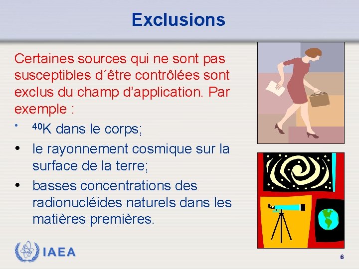 Exclusions Certaines sources qui ne sont pas susceptibles d´être contrôlées sont exclus du champ