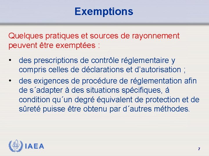 Exemptions Quelques pratiques et sources de rayonnement peuvent être exemptées : • des prescriptions