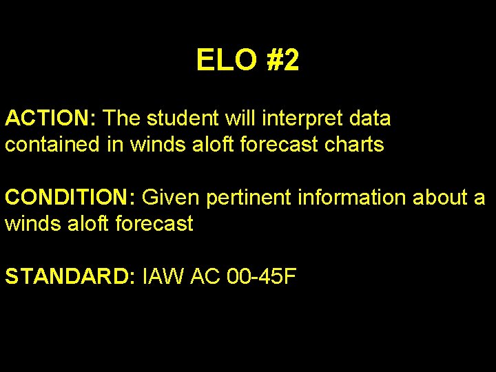 ELO #2 ACTION: The student will interpret data contained in winds aloft forecast charts