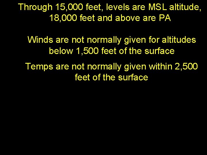 Through 15, 000 feet, levels are MSL altitude, 18, 000 feet and above are