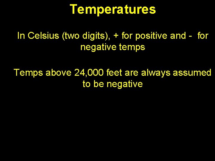 Temperatures In Celsius (two digits), + for positive and - for negative temps Temps