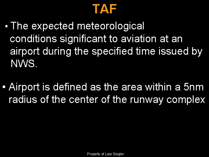 TAF • The expected meteorological conditions significant to aviation at an airport during the