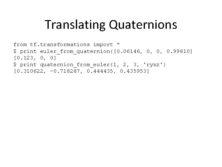 Translating Quaternions from tf. transformations import * $ print euler_from_quaternion([0. 06146, 0, 0, 0. Translating Quaternions from tf. transformations import * $ print euler_from_quaternion([0. 06146, 0, 0, 0.