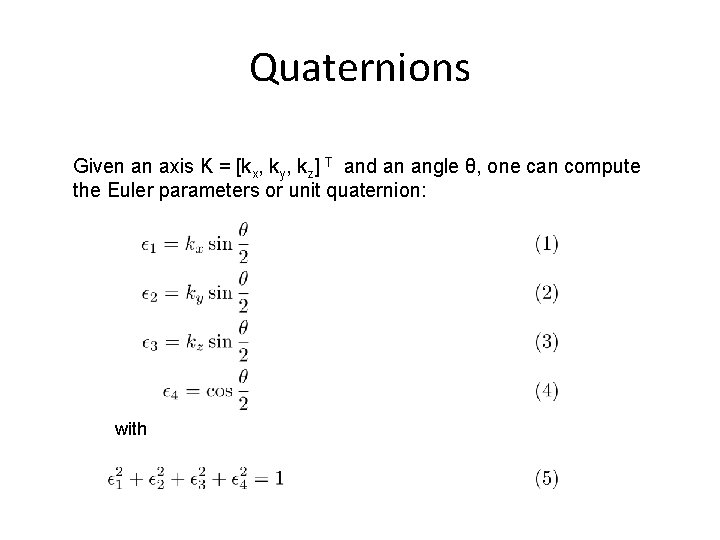 Quaternions Given an axis K = [kx, ky, kz] T and an angle θ,
