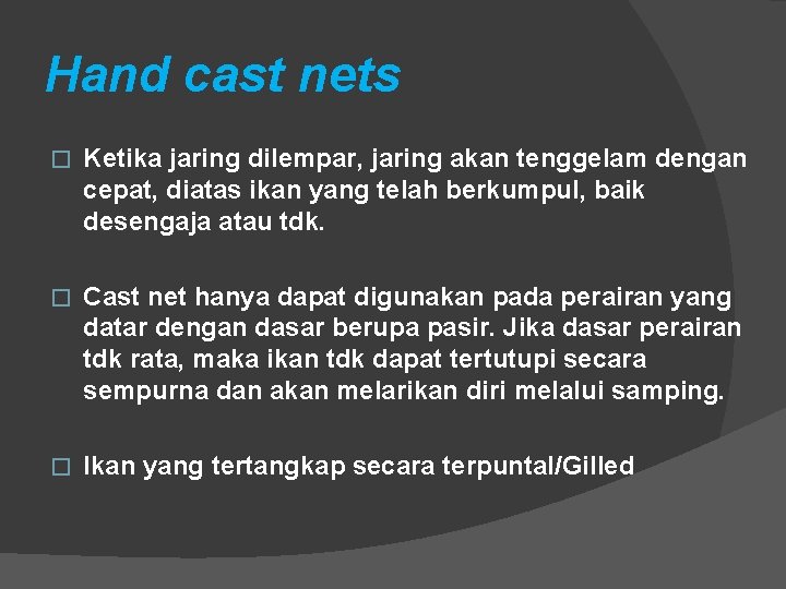 Hand cast nets � Ketika jaring dilempar, jaring akan tenggelam dengan cepat, diatas ikan Hand cast nets � Ketika jaring dilempar, jaring akan tenggelam dengan cepat, diatas ikan