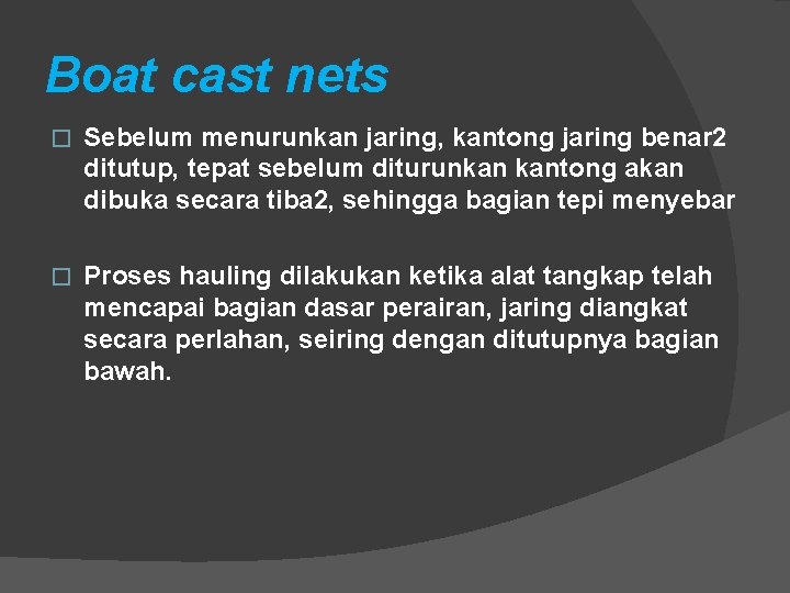 Boat cast nets � Sebelum menurunkan jaring, kantong jaring benar 2 ditutup, tepat sebelum Boat cast nets � Sebelum menurunkan jaring, kantong jaring benar 2 ditutup, tepat sebelum