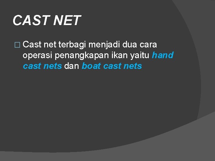 CAST NET � Cast net terbagi menjadi dua cara operasi penangkapan ikan yaitu hand CAST NET � Cast net terbagi menjadi dua cara operasi penangkapan ikan yaitu hand
