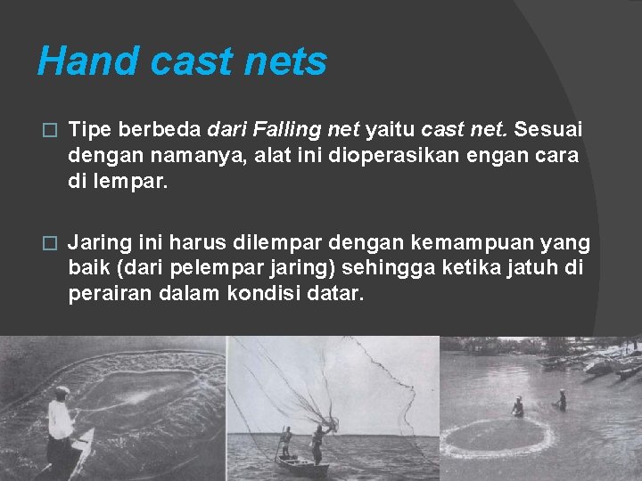 Hand cast nets � Tipe berbeda dari Falling net yaitu cast net. Sesuai dengan Hand cast nets � Tipe berbeda dari Falling net yaitu cast net. Sesuai dengan