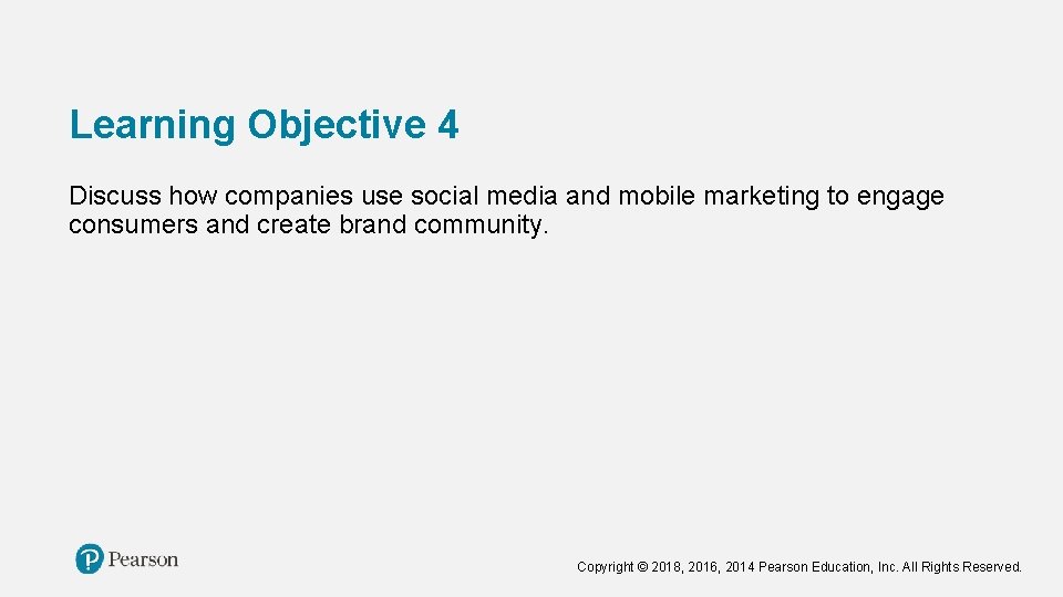 Learning Objective 4 Discuss how companies use social media and mobile marketing to engage Learning Objective 4 Discuss how companies use social media and mobile marketing to engage