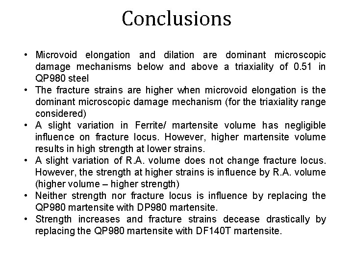 Conclusions • Microvoid elongation and dilation are dominant microscopic damage mechanisms below and above