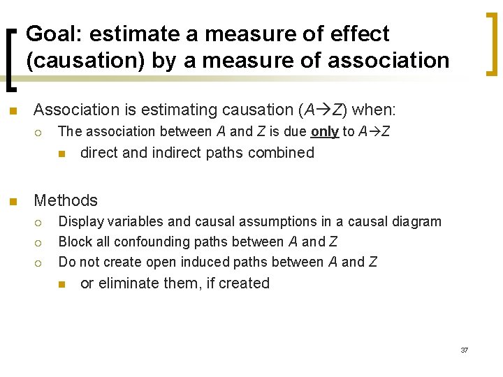 Goal: estimate a measure of effect (causation) by a measure of association n Association
