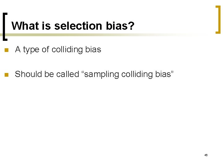 What is selection bias? n A type of colliding bias n Should be called