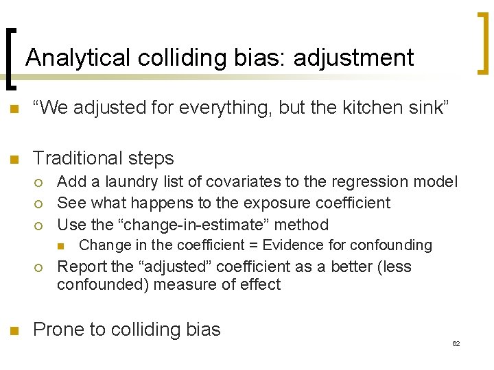 Analytical colliding bias: adjustment n “We adjusted for everything, but the kitchen sink” n