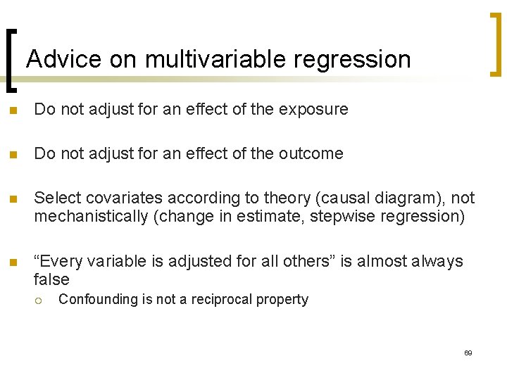 Advice on multivariable regression n Do not adjust for an effect of the exposure