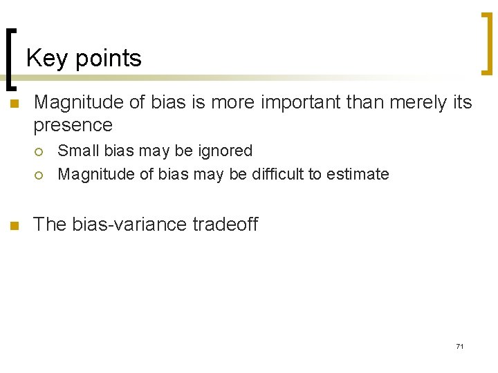 Key points n Magnitude of bias is more important than merely its presence ¡