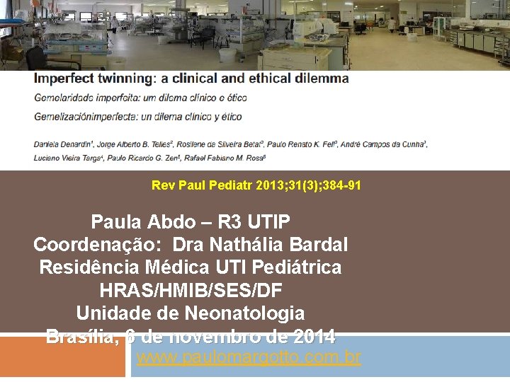 Rev Paul Pediatr 2013; 31(3); 384 -91 Paula Abdo – R 3 UTIP Coordenação: