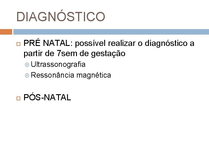 DIAGNÓSTICO PRÉ NATAL: possível realizar o diagnóstico a partir de 7 sem de gestação