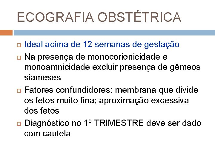ECOGRAFIA OBSTÉTRICA Ideal acima de 12 semanas de gestação Na presença de monocorionicidade e