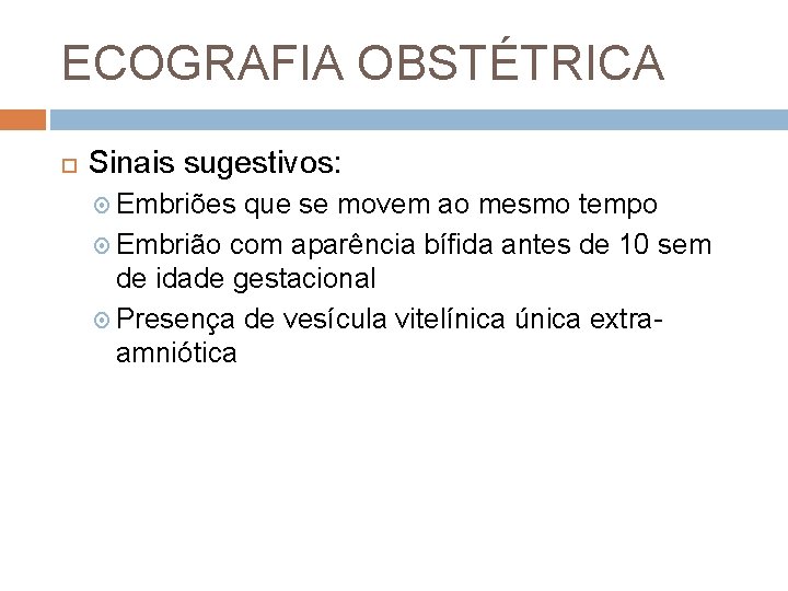 ECOGRAFIA OBSTÉTRICA Sinais sugestivos: Embriões que se movem ao mesmo tempo Embrião com aparência