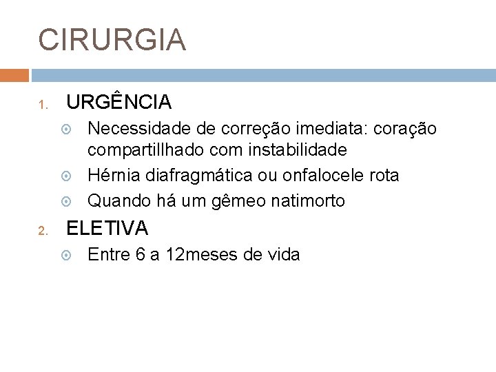 CIRURGIA 1. URGÊNCIA 2. Necessidade de correção imediata: coração compartillhado com instabilidade Hérnia diafragmática