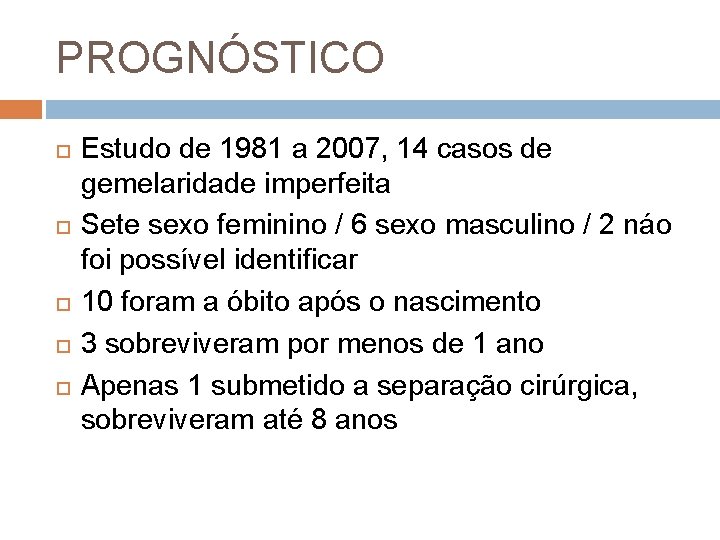 PROGNÓSTICO Estudo de 1981 a 2007, 14 casos de gemelaridade imperfeita Sete sexo feminino