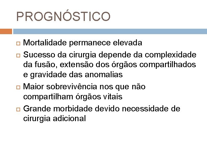PROGNÓSTICO Mortalidade permanece elevada Sucesso da cirurgia depende da complexidade da fusão, extensão dos