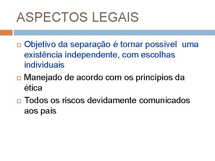 ASPECTOS LEGAIS Objetivo da separação é tornar possível uma existência independente, com escolhas individuais