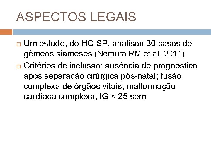 ASPECTOS LEGAIS Um estudo, do HC-SP, analisou 30 casos de gêmeos siameses (Nomura RM