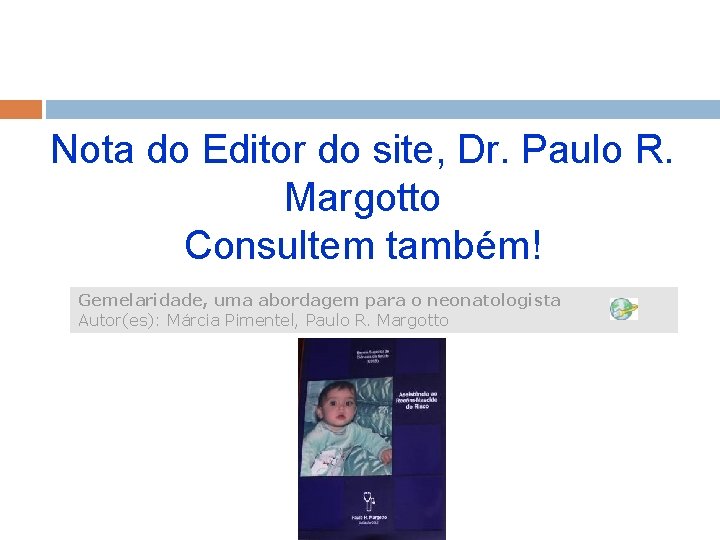 Nota do Editor do site, Dr. Paulo R. Margotto Consultem também! Gemelaridade, uma abordagem