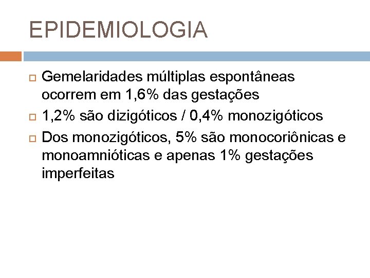 EPIDEMIOLOGIA Gemelaridades múltiplas espontâneas ocorrem em 1, 6% das gestações 1, 2% são dizigóticos