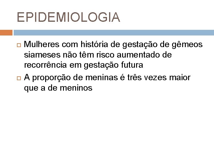 EPIDEMIOLOGIA Mulheres com história de gestação de gêmeos siameses não têm risco aumentado de