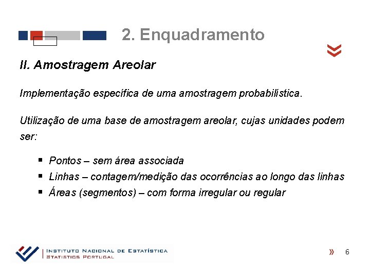 II. Amostragem Areolar « 2. Enquadramento Implementação específica de uma amostragem probabilística. Utilização de